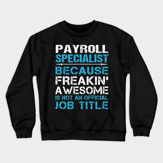 Payroll Specialist - Freaking Awesome Crewneck Sweatshirt by connieramonaa